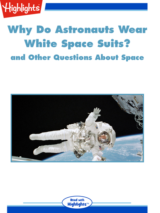 Title details for Why Do Astronauts Wear White Space Suits? and Other Questions About Space by Highlights for Children - Available